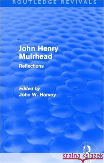 John Henry Muirhead : Reflections John W Harvey   9780415623315 Routledge