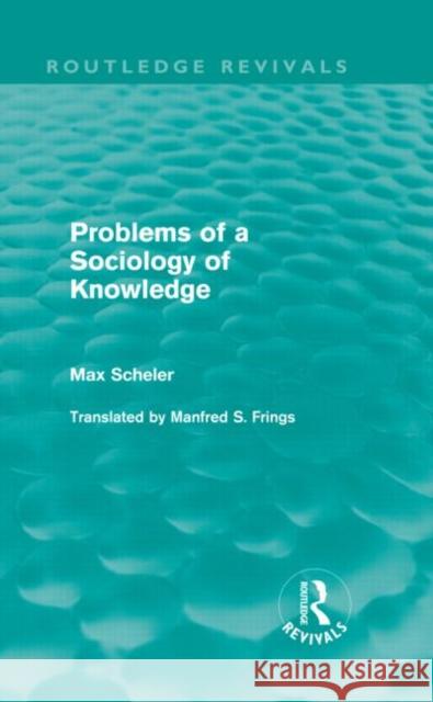 Problems of a Sociology of Knowledge Max Scheler   9780415623346 Routledge