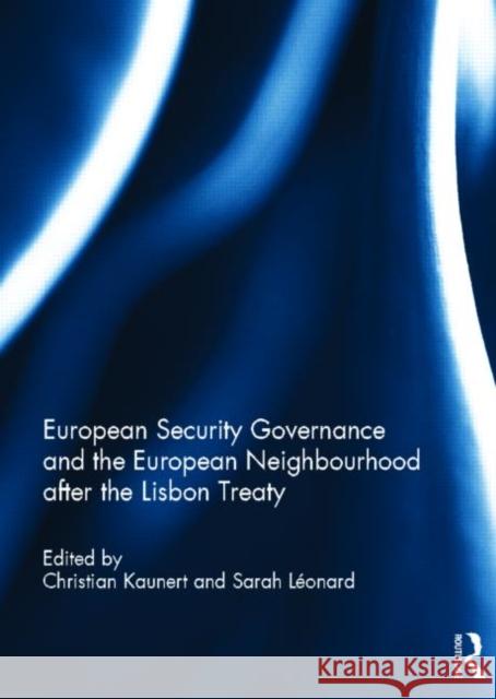 European Security Governance and the European Neighbourhood after the Lisbon Treaty Christian Kaunert Sarah Leonard Sarah L 9780415623377 Routledge