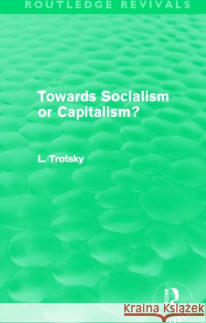 Towards Socialism or Capitalism? Leon Trotsky   9780415623384 Routledge