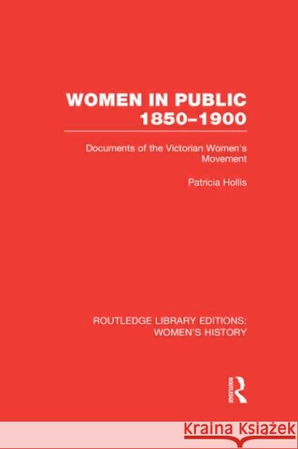 Women in Public, 1850-1900 : Documents of the Victorian Women's Movement Patricia Hollis 9780415623476 Routledge