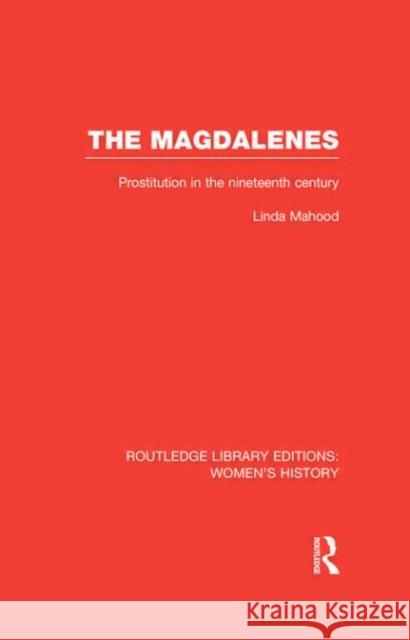 The Magdalenes : Prostitution in the Nineteenth Century Linda Mahood 9780415623537 Routledge