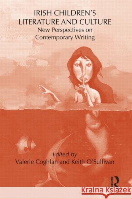 Irish Children's Literature and Culture: New Perspectives on Contemporary Writing O'Sullivan, Keith 9780415623551
