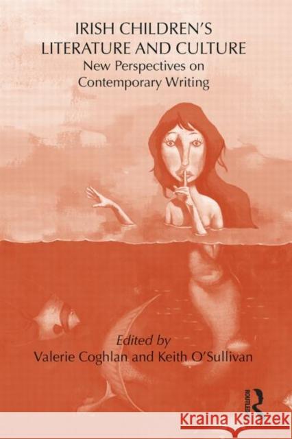 Irish Children's Literature and Culture: New Perspectives on Contemporary Writing O'Sullivan, Keith 9780415623551 Taylor and Francis