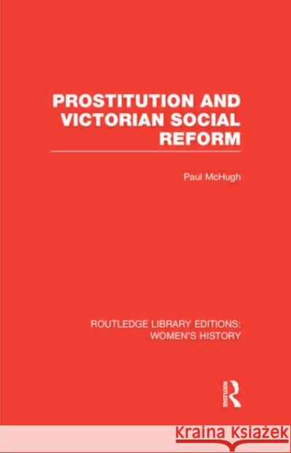 Prostitution and Victorian Social Reform Paul McHugh 9780415623605