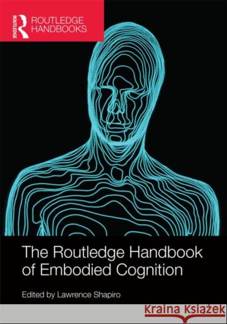 The Routledge Handbook of Embodied Cognition Lawrence Shapiro   9780415623612 Taylor and Francis