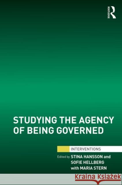 Studying the Agency of Being Governed Stina Hansson Sofie Hellberg Maria Stern 9780415623674