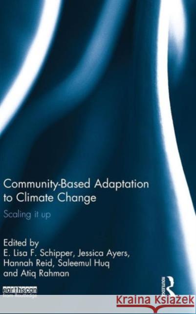 Community-Based Adaptation to Climate Change: Scaling it up Schipper, E. Lisa 9780415623698 Routledge