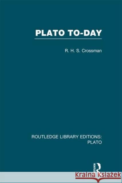 Plato Today R. H. S. Crossman 9780415624008 Routledge