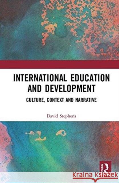 International Education and Development: A Narrative Approach David Stephens 9780415624015