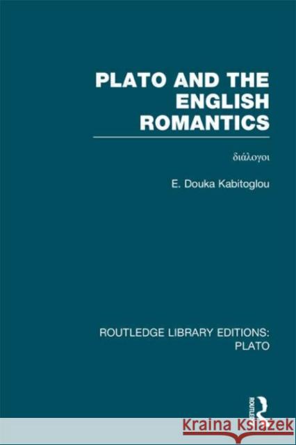 Plato and the English Romantics E. Douk 9780415624121 Routledge