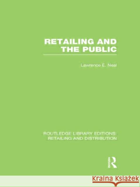 Retailing and the Public Lawrence E. Neal 9780415624145 Routledge