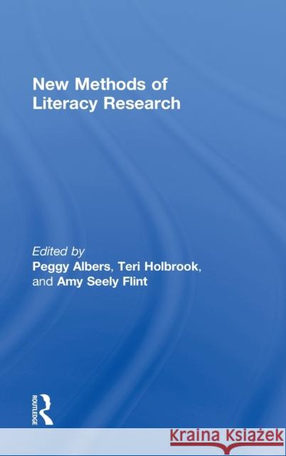 New Methods of Literacy Research Peggy Albers Teri Holbrook Amy Flint 9780415624428 Routledge