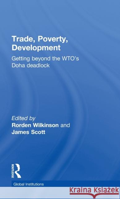 Trade, Poverty, Development: Getting Beyond the Wto's Doha Deadlock Wilkinson, Rorden 9780415624497 Routledge