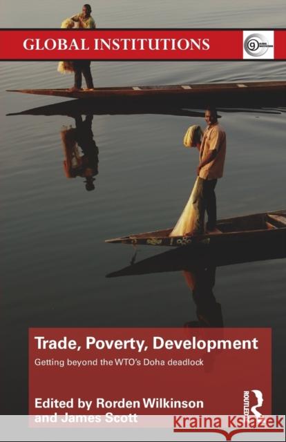 Trade, Poverty, Development: Getting Beyond the WTO's Doha Deadlock Wilkinson, Rorden 9780415624503