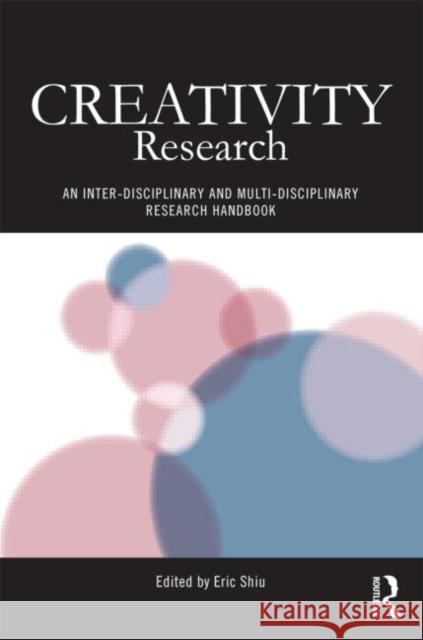 Creativity Research: An Inter-Disciplinary and Multi-Disciplinary Research Handbook Shiu, Eric 9780415624565 Routledge