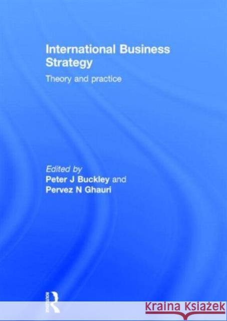 International Business Strategy: Theory and Practice Peter J. Buckley Pervez Ghauri 9780415624695