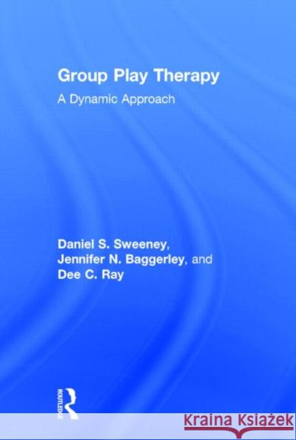 Group Play Therapy: A Dynamic Approach Sweeney, Daniel S. 9780415624817 Routledge