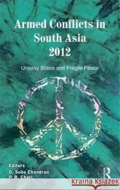 Armed Conflicts in South Asia, 2008-11 D. Suba Chandran P. R. Chari 9780415624886 Routledge India