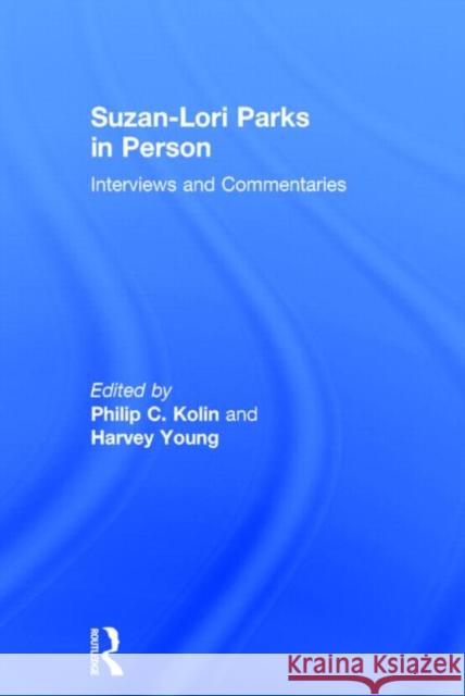 Suzan-Lori Parks in Person: Interviews and Commentaries Kolin, Philip 9780415624916 Routledge