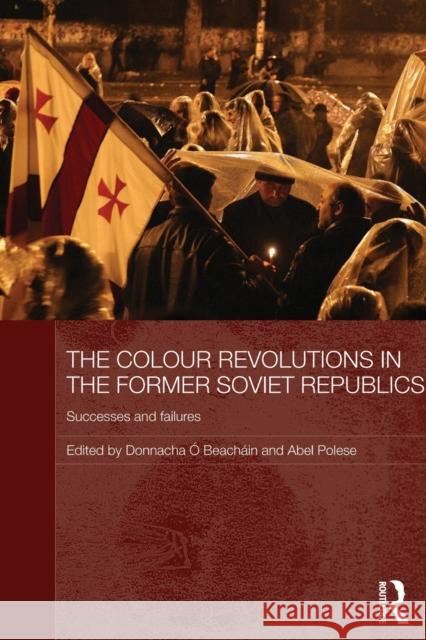 The Colour Revolutions in the Former Soviet Republics: Successes and Failures Ó. Beacháin, Donnacha 9780415625470 Routledge