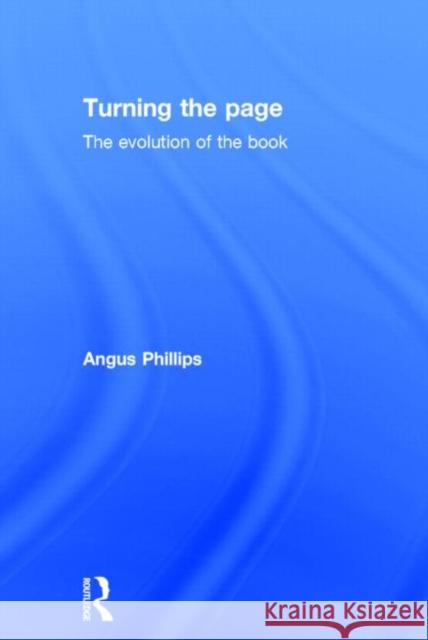 Turning the Page: The Evolution of the Book Phillips, Angus 9780415625647 Routledge