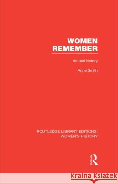 Women Remember : An Oral History Anne Smith 9780415625685