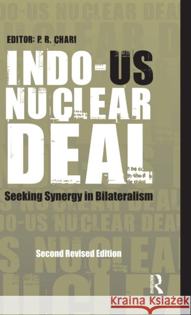 Indo-Us Nuclear Deal: Seeking Synergy in Bilateralism Chari, P. R. 9780415625791 Routledge India