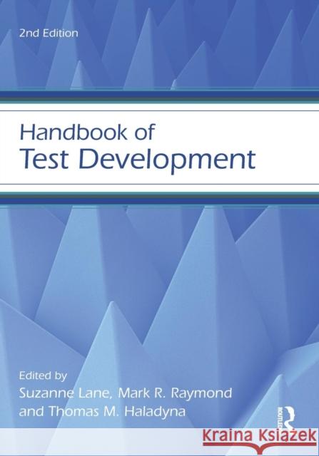 Handbook of Test Development Suzanne Lane Mark R. Raymond Thomas M. Haladyna 9780415626026 Routledge