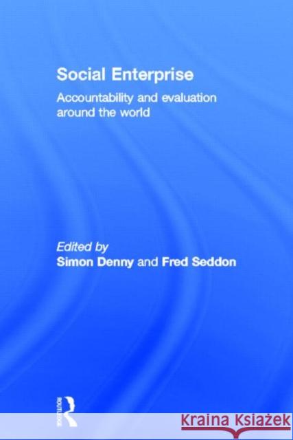 Social Enterprise: Accountability and Evaluation Around the World Denny, Simon 9780415626095