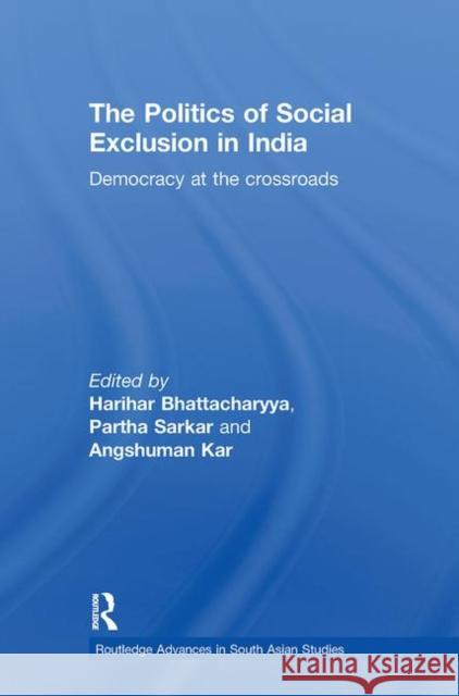 The Politics of Social Exclusion in India: Democracy at the Crossroads Bhattacharyya, Harihar 9780415626248 Routledge