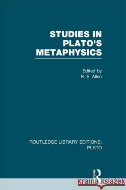 Studies in Plato's Metaphysics R. E. Allen 9780415626323 Routledge