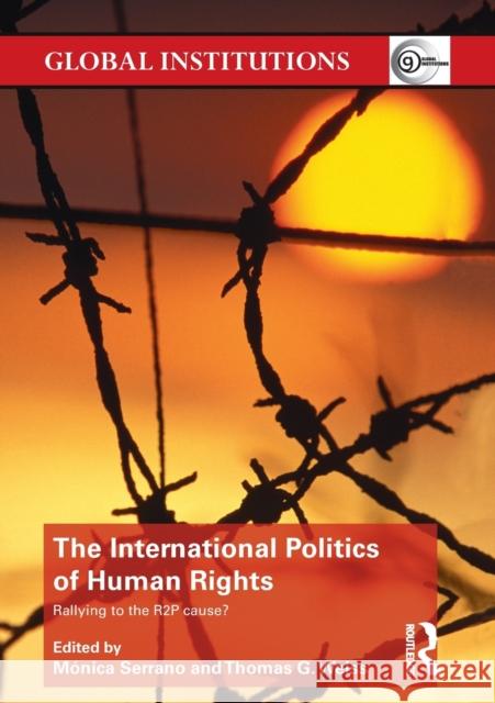The International Politics of Human Rights: Rallying to the R2P Cause? Serrano, Monica 9780415626347