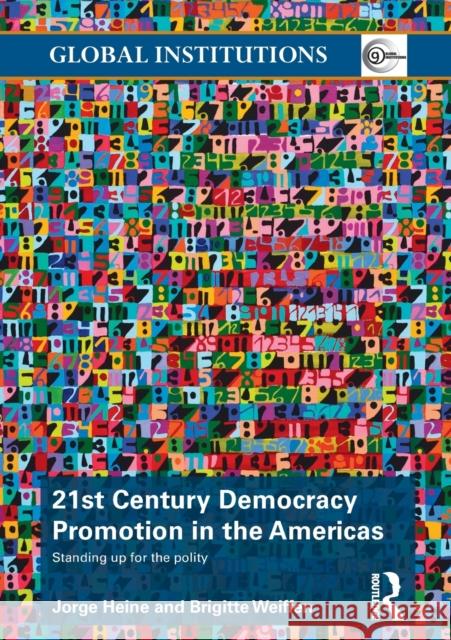 21st Century Democracy Promotion in the Americas: Standing up for the Polity Heine, Jorge 9780415626378 Routledge