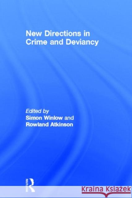 New Directions in Crime and Deviancy Simon Winlow Rowland Atkinson 9780415626484