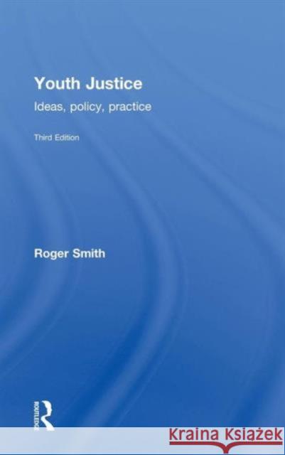 Youth Justice: Ideas, Policy, Practice Smith, Roger 9780415626507 Routledge