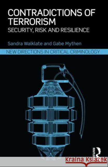 Contradictions of Terrorism: Security, Risk and Resilience Sandra Walklate Gabe Mythen  9780415626538 Taylor and Francis