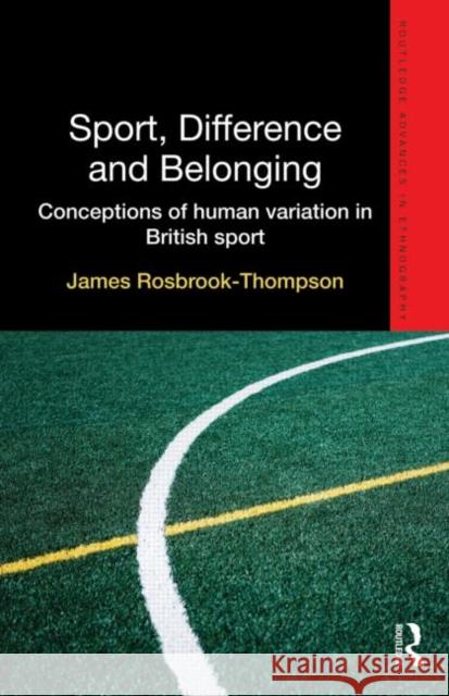 Sport, Difference and Belonging: Conceptions of Human Variation in British Sport Rosbrook-Thompson, James 9780415626552