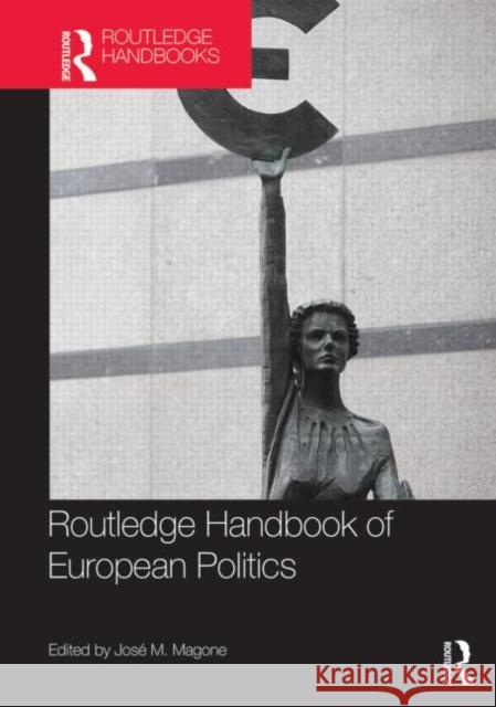 Routledge Handbook of European Politics Jose M. Magone 9780415626750