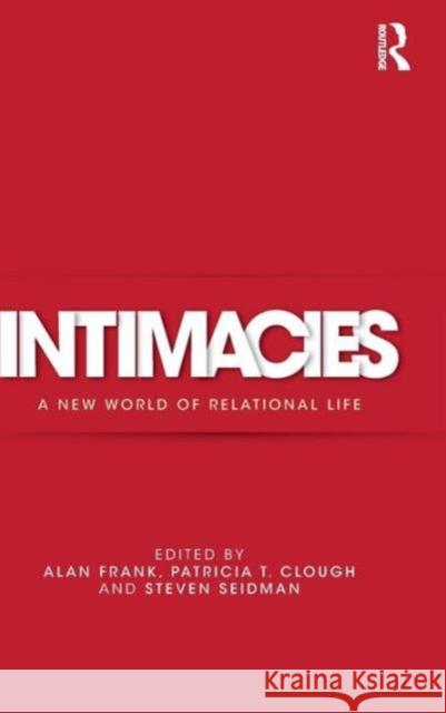 Intimacies: A New World of Relational Life Frank, Alan 9780415626903 Routledge