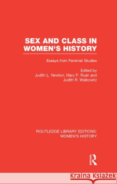 Sex and Class in Women's History : Essays from Feminist Studies Judith L. Newton Mary P. Ryan Judith R. Walkowitz 9780415626910