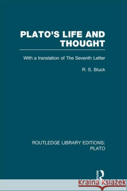 Plato's Life and Thought : With a Translation of the Seventh Letter R. S. Bluck 9780415627047 Routledge