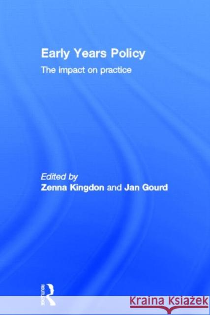 Early Years Policy: The Impact on Practice Kingdon, Zenna 9780415627085 Routledge