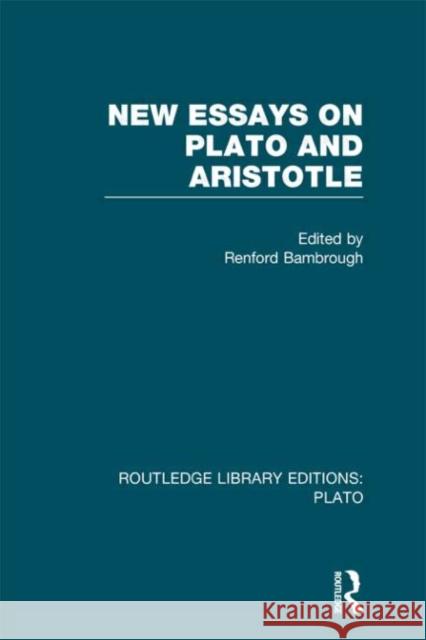 New Essays on Plato and Aristotle Renford Bambrough 9780415627313 Routledge