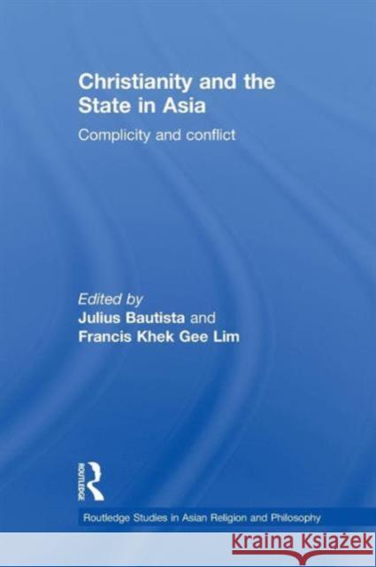 Christianity and the State in Asia: Complicity and Conflict Bautista, Julius 9780415627429 Routledge