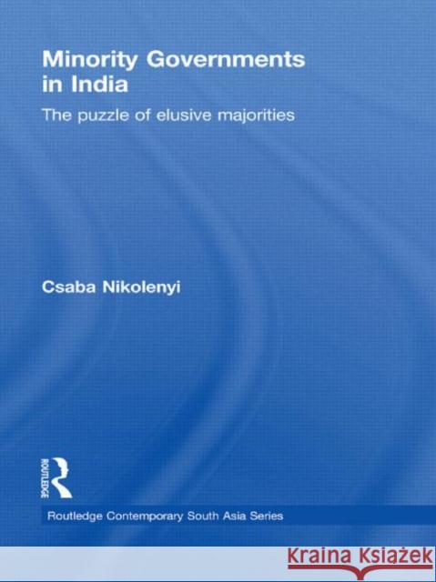 Minority Governments in India: The Puzzle of Elusive Majorities Nikolenyi, Csaba 9780415627443