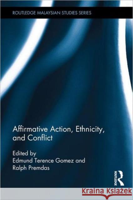 Affirmative Action, Ethnicity and Conflict Edmund Terence Gomez Ralph Premdas 9780415627689 Routledge