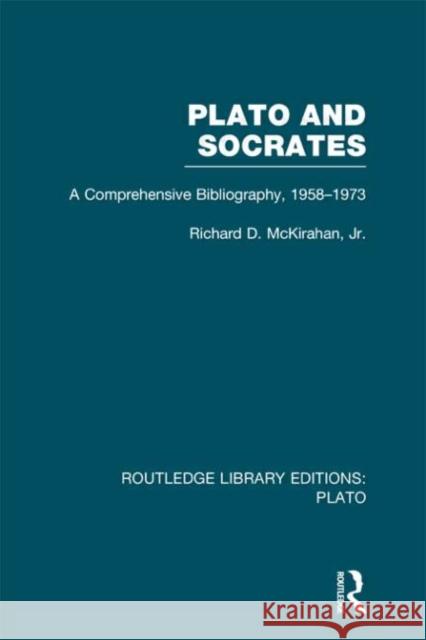 Plato and Socrates : A Comprehensive Bibliography 1958-1973. Richard McKirahan 9780415627702 Routledge