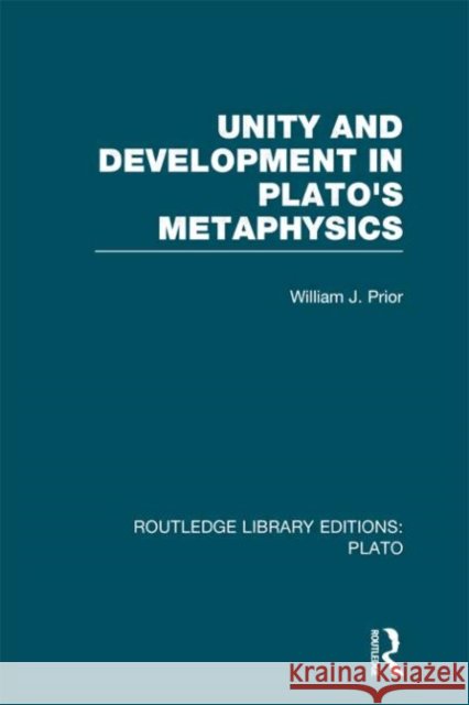 Unity and Development in Plato's Metaphysics William Prior 9780415627733