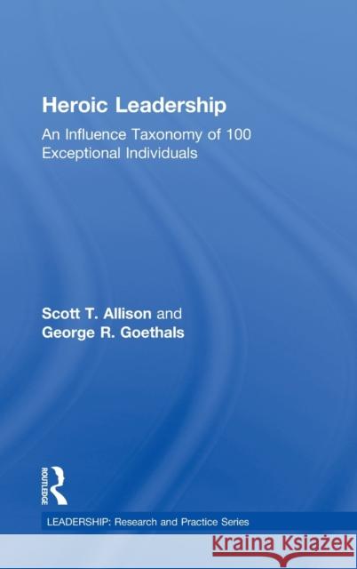 Heroic Leadership: An Influence Taxonomy of 100 Exceptional Individuals Allison, Scott T. 9780415627788 Brunner-Routledge